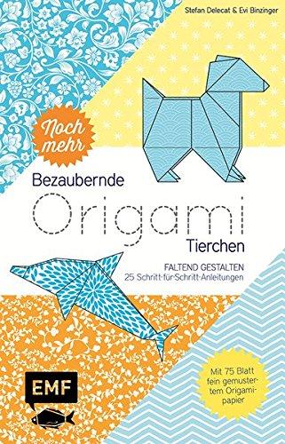 Noch mehr bezaubernde Origami-Tierchen: Faltend gestalten - 25 Schritt-für-Schritt-Anleitungen - Mit 75 Blatt fein gemustertem Origamipapier