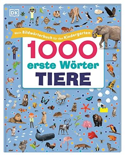 1000 erste Wörter. Tiere: Mein Bildwörterbuch für den Kindergarten. Erster Wortschatz zu Tieren, zur spielerischen Sprachförderung für Kinder ab 4 Jahren.