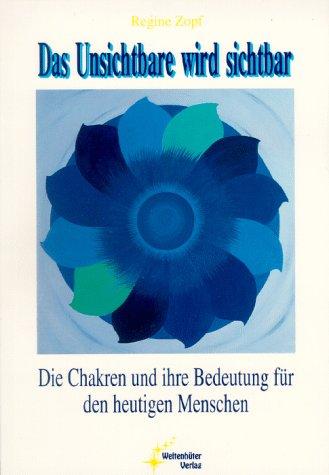 Das Unsichtbare wird sichtbar, Chakren und ihre Bedeutung für den heutigen Menschen