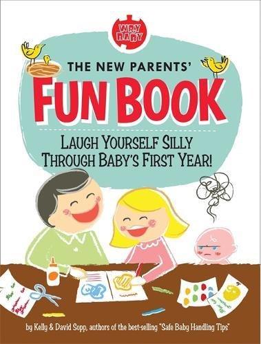 The New Parents' Fun Book: Laugh Yourself Silly Through Baby's First Year!