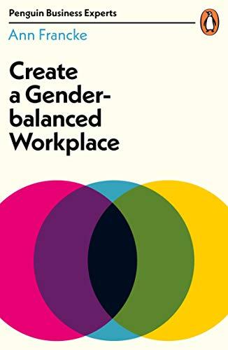 Create a Gender-Balanced Workplace (Penguin Business Experts Series)