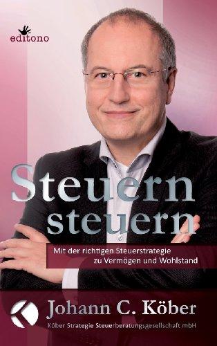 Steuern steuern: Mit der richtigen Steuerstrategie zu Vermögen und Wohlstand