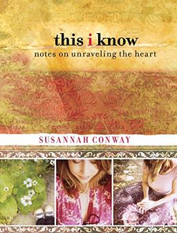 This I Know: Notes on Unraveling the Heart