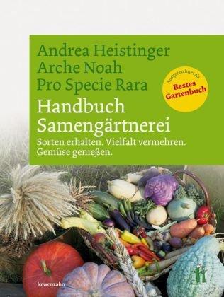 Handbuch Samengärtnerei. Sorten erhalten. Vielfalt vermehren. Gemüse genießen.