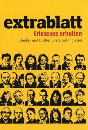 Extrablatt - Erlesenes erhalten. Dichter und Denker übers Zeitungslesen