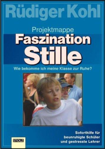 Faszination Stille - Projektmappe: Wie bekomme ich meine Klasse zur Ruhe?