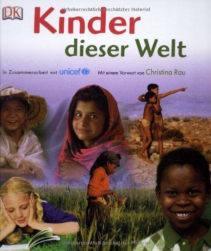 Kinder dieser Welt: In Zusammenarbeit mit unicef; Vorwort Christina Rau