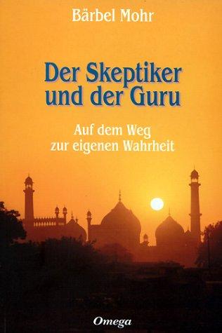 Der Skeptiker und der Guru: Auf dem Weg zur eigenen Wahrheit