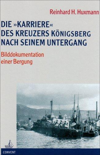 Die "Karriere" des Kreuzers "Königsberg" nach seinem Untergang: Bilddokumentation einer Bergung