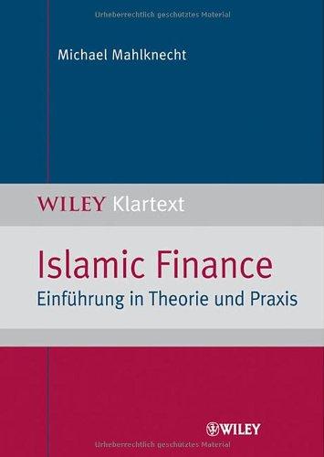 Islamic Finance: Einführung in Theorie und Praxis: Einfuhrung in Theorie Und Praxis