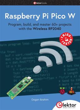 Raspberry Pi Pico W: Program, build, and master 60+ projects with the Wireless RP2040