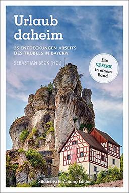 Ausflugsführer SZ: Urlaub Daheim. 25 Entdeckungen abseits des Trubels in Bayern. Ein Urlaubsführer für Bayern mit detaillierten Wander- und Radtourenkarten.