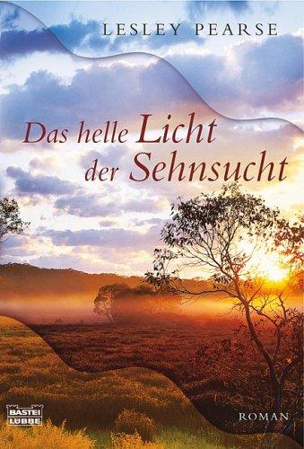 Das helle Licht der Sehnsucht: Roman