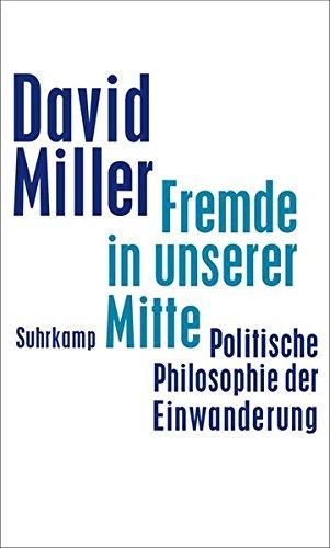 Fremde in unserer Mitte: Politische Philosophie der Einwanderung