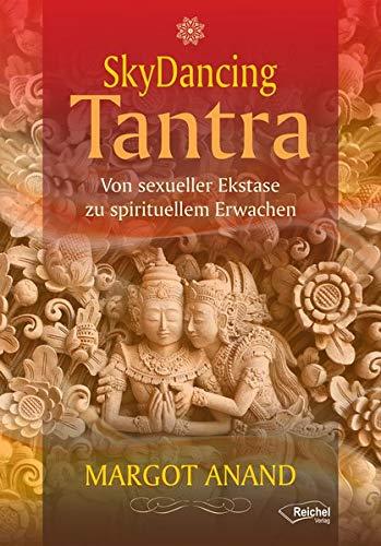 SkyDancing Tantra: Von sexueller Ekstase zu spirituellem Erwachen