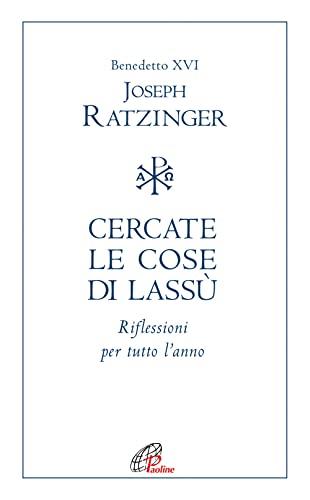 Cercate le cose di lassù. Riflessioni per tutto l’anno (Spiritualità del quotidiano, Band 178)