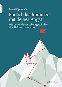 Endlich klarkommen mit deiner Angst: Wie du aus deiner Lebensgeschichte eine Heldenreise machst