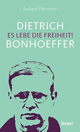 Dietrich Bonhoeffer – Es lebe die Freiheit!