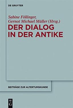 Der Dialog in der Antike: Formen und Funktionen einer literarischen Gattung zwischen Philosophie, Wissensvermittlung und dramatischer Inszenierung (Beiträge zur Altertumskunde, Band 315)