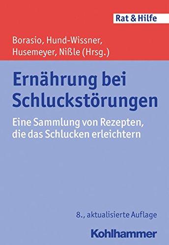 Ernährung bei Schluckstörungen: Eine Sammlung von Rezepten, die das Schlucken erleichtern (Rat & Hilfe)