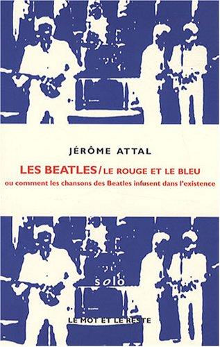 Les Beatles : le rouge et le bleu ou Comment les chansons des Beatles infusent dans l'existence