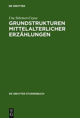 Grundstrukturen mittelalterlicher Erzählungen: Raum und Zeit im höfischen Roman (de Gruyter Studienbuch)