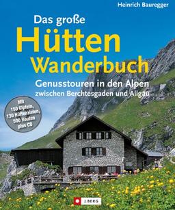 Das große Hütten-Wanderbuch: Genusstouren in den Alpen zwischen Berchtesgaden und Allgäu