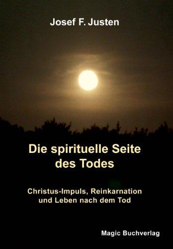 Die spirituelle Seite des Todes: Christus-Impuls, Reinkarnation und Leben nach dem Tod