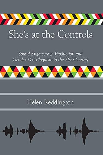 She's at the Controls: Sound Engineering, Production and Gender Ventriloquism in the 21st Century (Music Industry Studies)