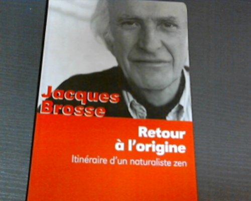 Retour à l'origine: Itinéraire d'un naturaliste zen