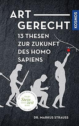 Artgerecht: 13 Thesen für die Zukunft des Homo sapiens