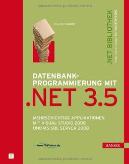 Datenbankprogrammierung mit .NET 3.5: Mehrschichtige Applikationen mit Visual Studio 2008 und MS SQL Server 2008