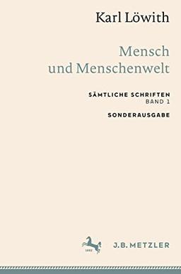 Karl Löwith: Mensch und Menschenwelt: Sämtliche Schriften, Band 1