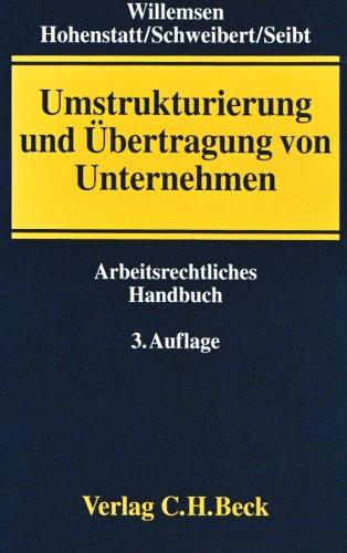 Umstrukturierung und Übertragung von Unternehmen: Arbeitsrechtliches Handbuch