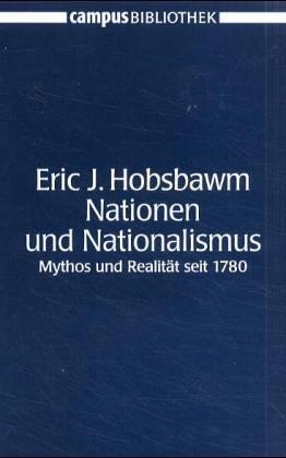 Nationen und Nationalismus: Mythos und Realität seit 1780 (Campus Bibliothek)