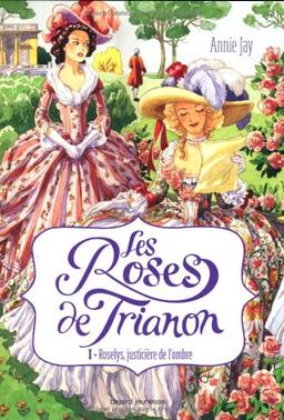 Les roses de Trianon. Vol. 1. Roselys, justicière de l'ombre