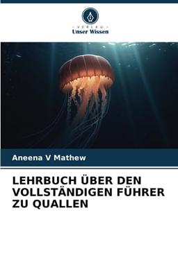 LEHRBUCH ÜBER DEN VOLLSTÄNDIGEN FÜHRER ZU QUALLEN