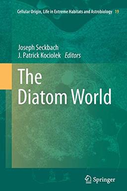 The Diatom World (Cellular Origin, Life in Extreme Habitats and Astrobiology, 19, Band 19)