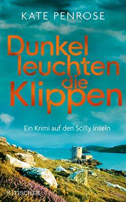 Dunkel leuchten die Klippen. Ein Krimi auf den Scilly-Inseln (Ben Kito ermittelt auf den Scilly-Inseln)