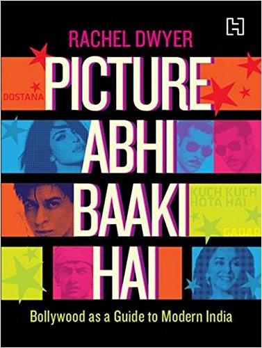 Picture Abhi Baaki Hai: Bollywood as a Guide to Modern India