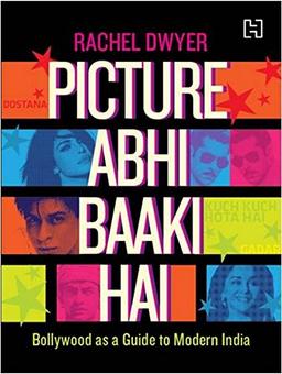 Picture Abhi Baaki Hai: Bollywood as a Guide to Modern India