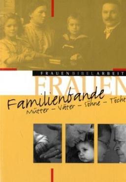 Familienbande: Mütter - Väter - Söhne - Töchter