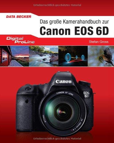 Digital Proline Das groÃe Kamerahandbuch zur Canon EOS 6D