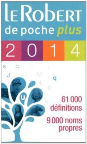 Le Robert de poche plus 2014 : langue française, 61.000 définitions, 9.000 noms propres