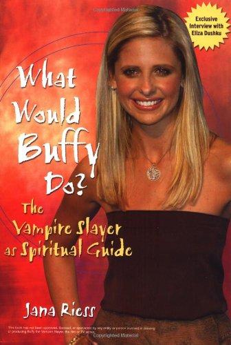 What Would Buffy Do?: The Vampire Slayer as Spiritual Guide