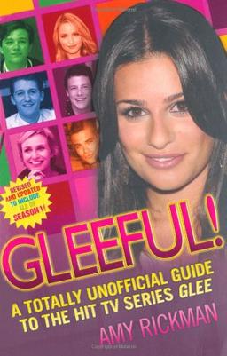 Gleeful! A Totally Unoffical Guide to the Hit TV Series Glee: Revised and Updated to Include All of Season 1