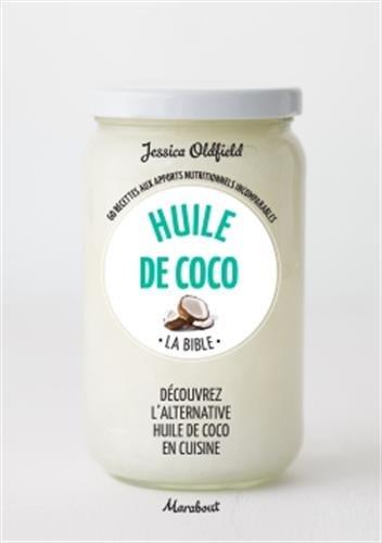 Huile de coco : la bible : 60 recettes aux apports nutritionnels incomparables