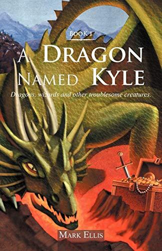 A Dragon Named Kyle: Dragons, wizards and other troublesome creatures.