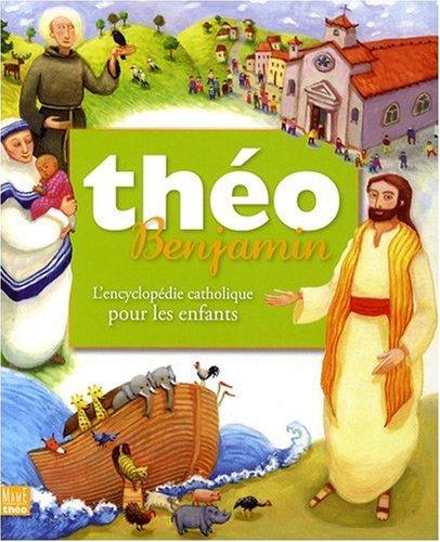 Théo benjamin : l'encyclopédie catholique pour les enfants