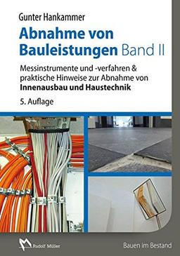 Abnahme von Bauleistungen Band II: Messinstrumente und -verfahren & praktische Hinweise zur Abnahme von Innenausbau und Haustechnik